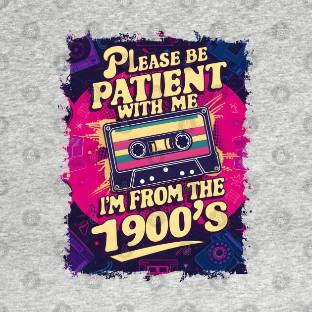 Please be patient with me, I'm from 1900s-Funny Retro by Prints.Berry